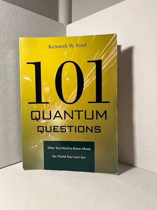 101 Essential Questions About Quantum Physics By Kenneth W. Ford 1