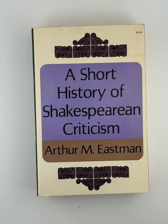 A Short History Of Shakespearean Criticism: From The Renaissance To Modernity By Arthur M. Eastman 1