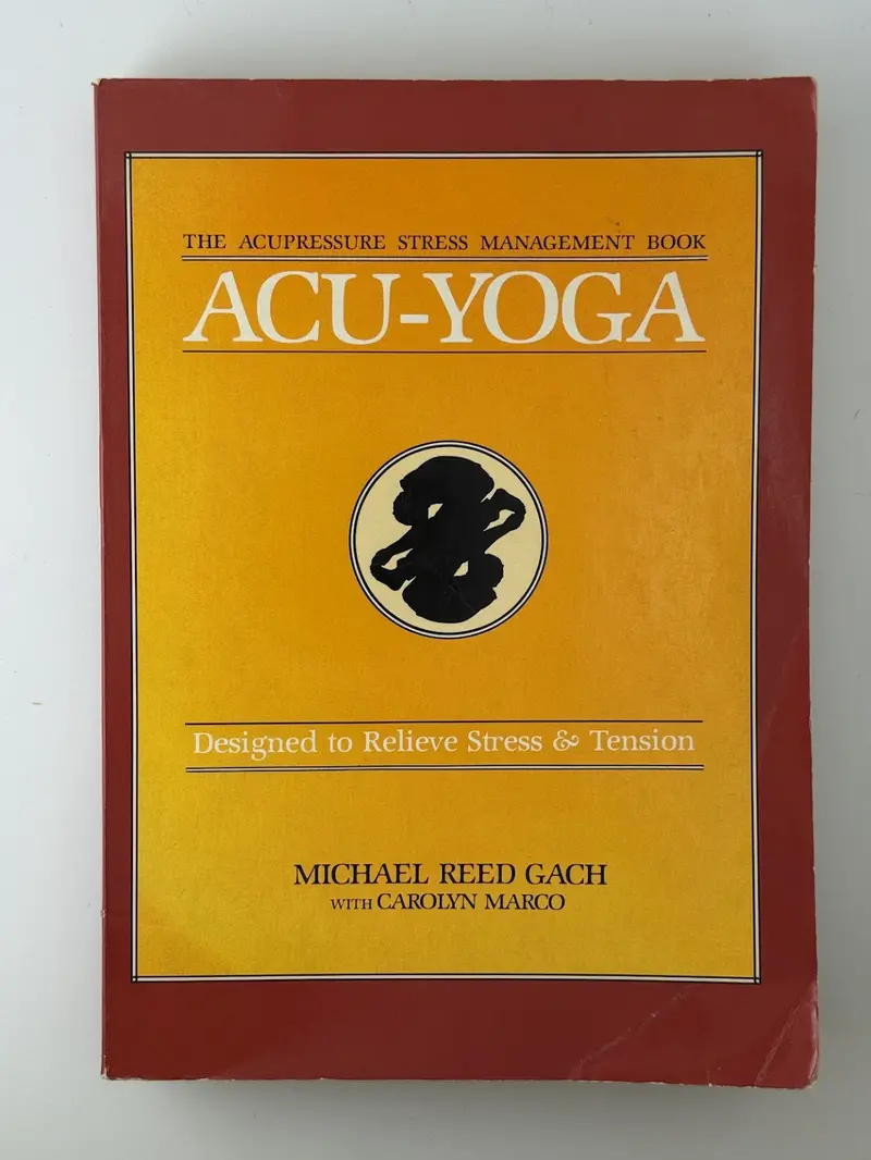 Acu-Yoga: Integrating Acupuncture Principles With Yoga Practice By Michael Reed Gach And Carolyn Marco 1