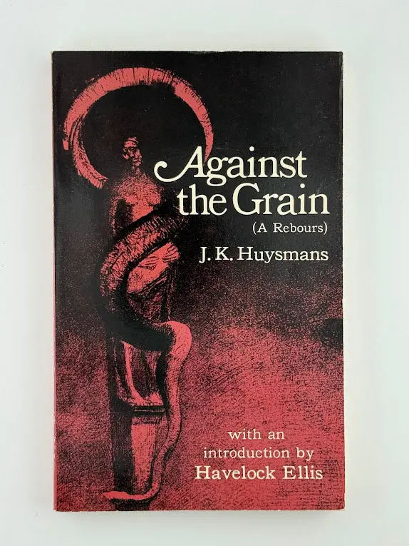 Against The Grain (À Rebours): A Decadent Masterpiece By Joris-Karl Huysmans 1