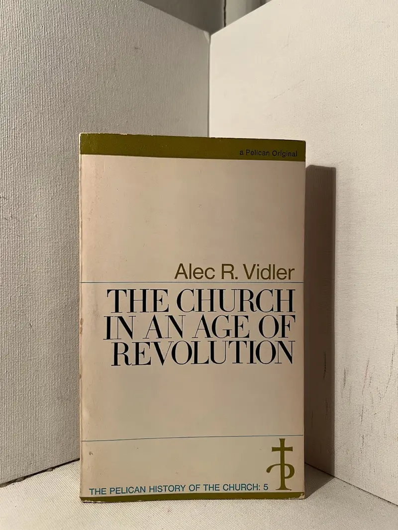 Alec R. Vidler'S The Church In An Age Of Revolution: Faith And Modernity, 1789–1914 1