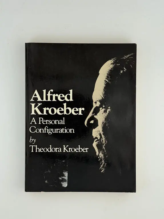 Alfred Kroeber: A Personal Portrait By Theodora Kroeber 1