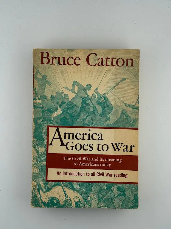America Goes To War: The Civil War Era As Seen By Bruce Catton 1