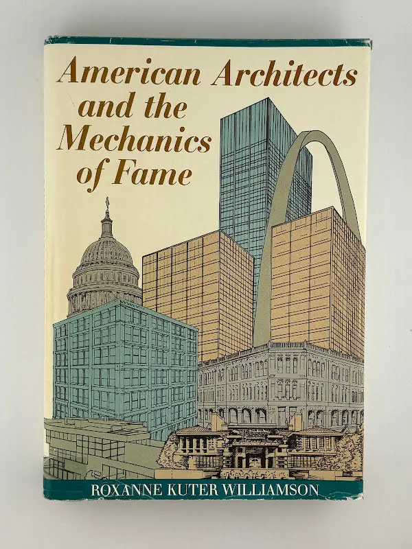 American Architects And The Mechanics Of Fame: Reputation, Media, And Professional Identity By Roxanne Kuter Williamson 1
