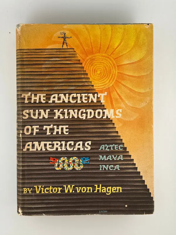 Ancient Sun Kingdoms Of The Americas: Pre-Columbian Civilizations And Their Legacies By Victor W. Von Hagen 1