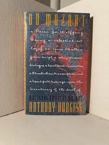 Anthony Burgess On Mozart: A Critical Biography 1