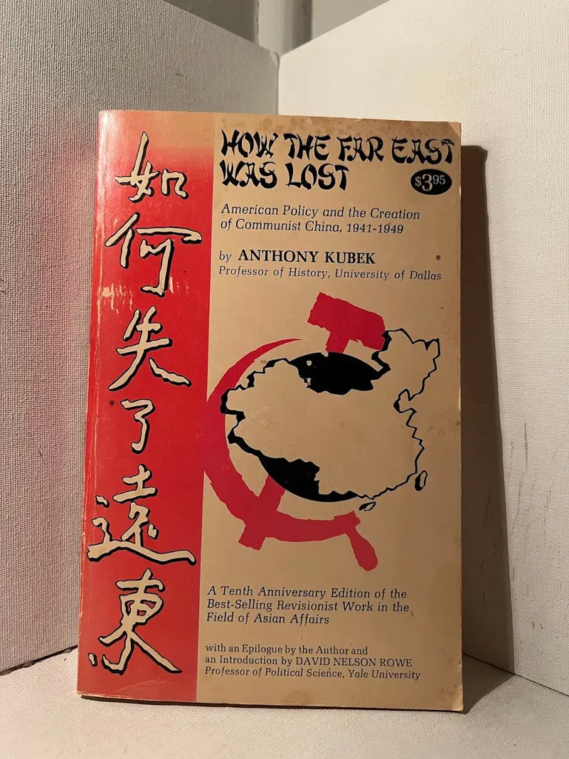 Anthony Kubek'S How The Far East Was Lost: U.S. Policy And The Rise Of Communist China 1
