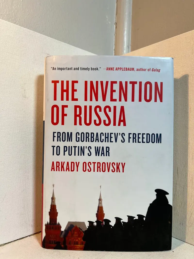 Arkady Ostrovsky’S 'The Invention Of Russia': How Media, Power, And Propaganda Forged Modern Russia 1