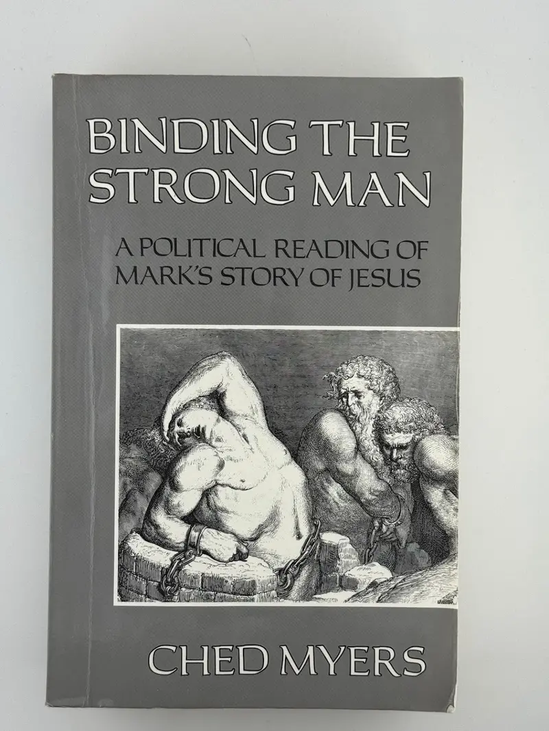 Binding The Strong Man: A Political Interpretation Of Mark’S Gospel By Ched Myers 1