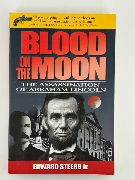 Blood On The Moon: The Assassination Of Abraham Lincoln By Edward Steers Jr. 1
