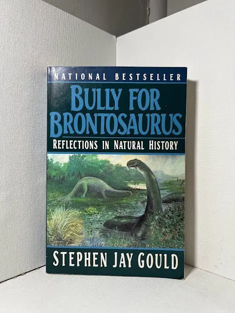 Bully For Brontosaurus: Reflections In Natural History By Stephen Jay Gould 1