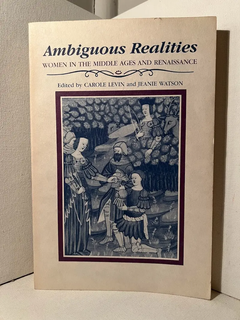 Carole Levin And Jeanie Watson'S Ambiguous Realities: Women In The Middle Ages And Renaissance 1