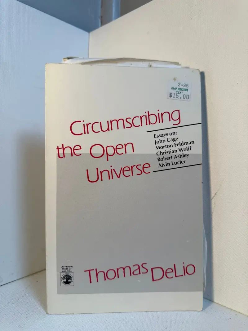 Circumscribing The Open Universe: Essays On Experimental Music And Aesthetics By Thomas Delio 1