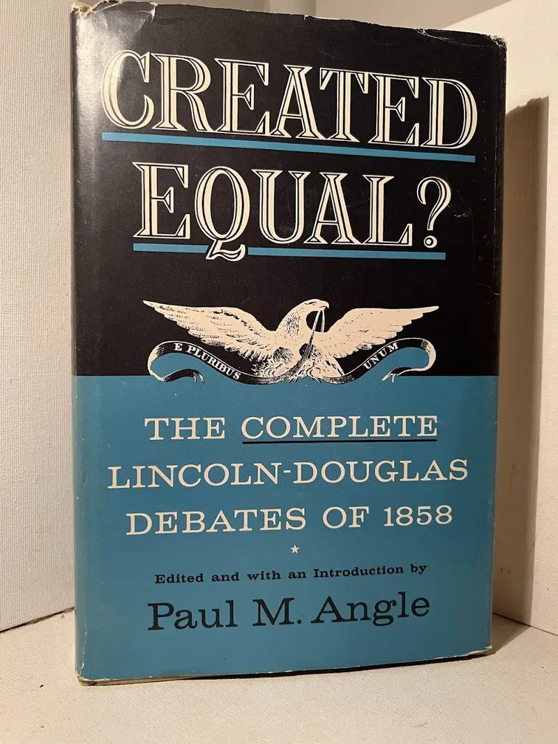 Created Equal? The 1858 Lincoln–Douglas Debates, Annotated Edition Edited By Paul M. Angle 1