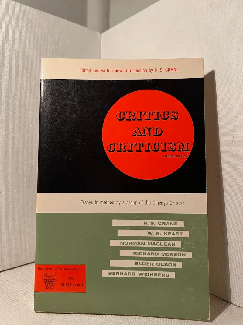 Critics And Criticism: Essays In Method By The Chicago School Of Literary Criticism 1