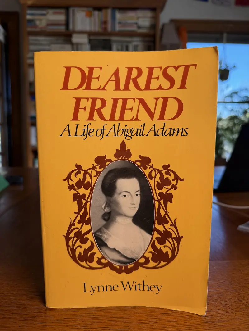 Dearest Friend: A Biography Of Abigail Adams By Lynne Withey 1