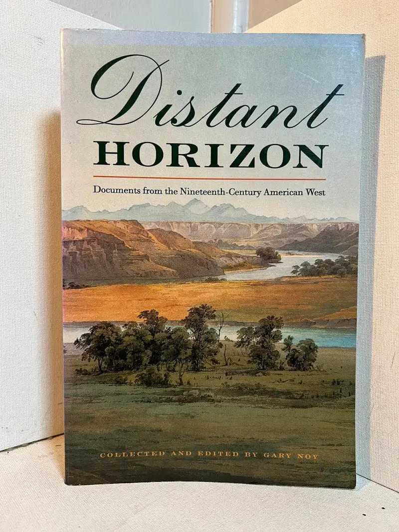'Distant Horizons': Nineteenth-Century American West Through Primary Sources, Edited By Gary Noy 1