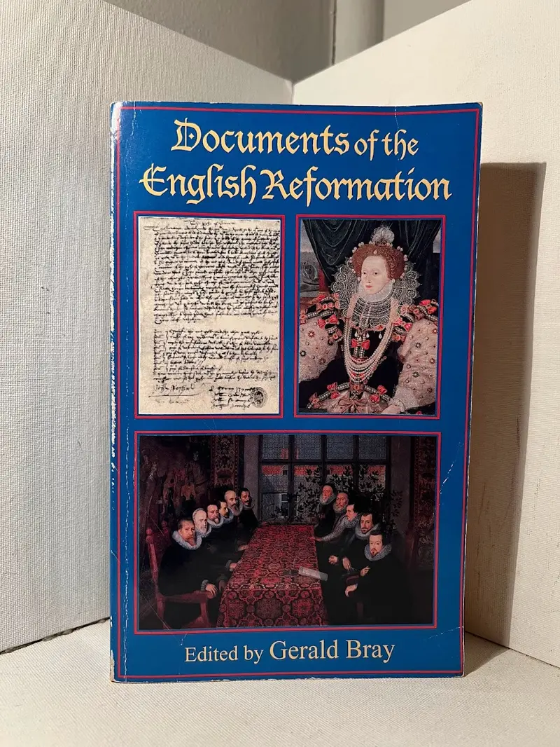 Documents Of The English Reformation: A Historical Sourcebook Edited By Gerald Bray 1