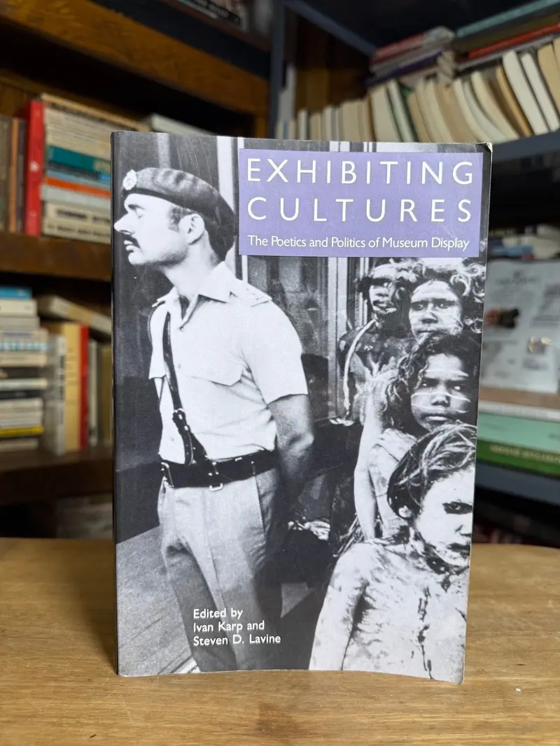 Exhibiting Cultures: The Poetics And Politics Of Museum Display, Edited By Ivan Karp And Steven D. Lavine 1