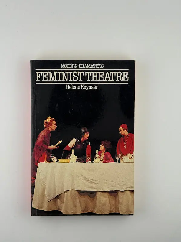Feminist Theatre: Theory, Practice, And Politics By Helene Keyssar 1