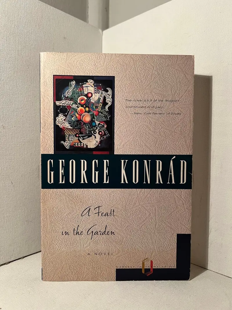George Konrád'S A Feast In The Garden: A Novel Of Memory And Moral Choice 1