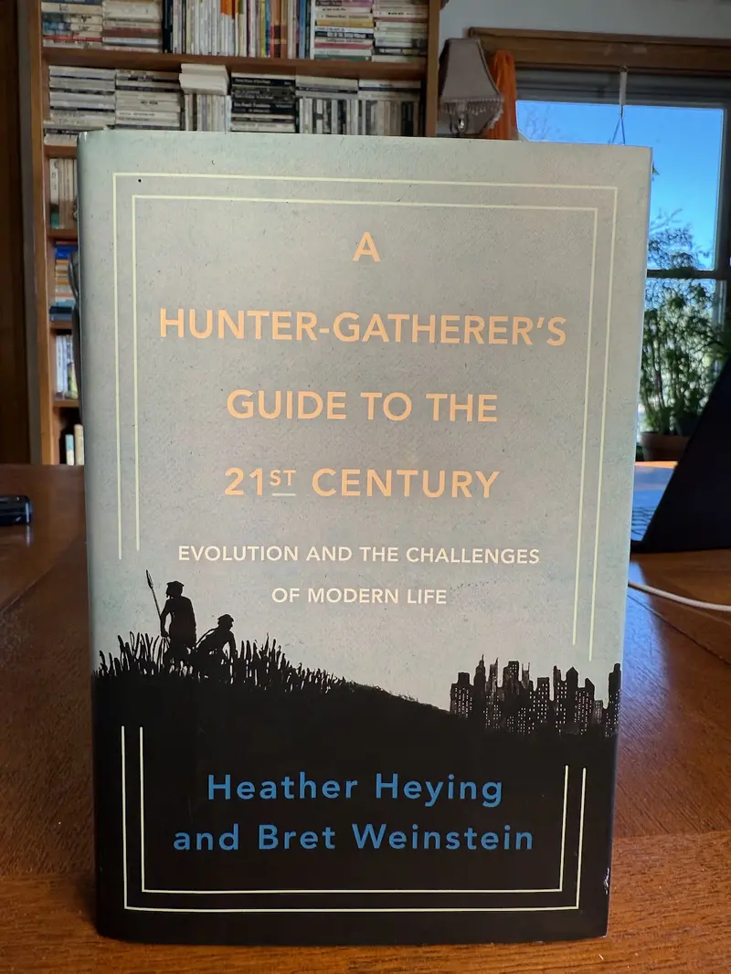 Heather Heying And Bret Weinstein'S A Hunter-Gatherer'S Guide To The 21St Century 1