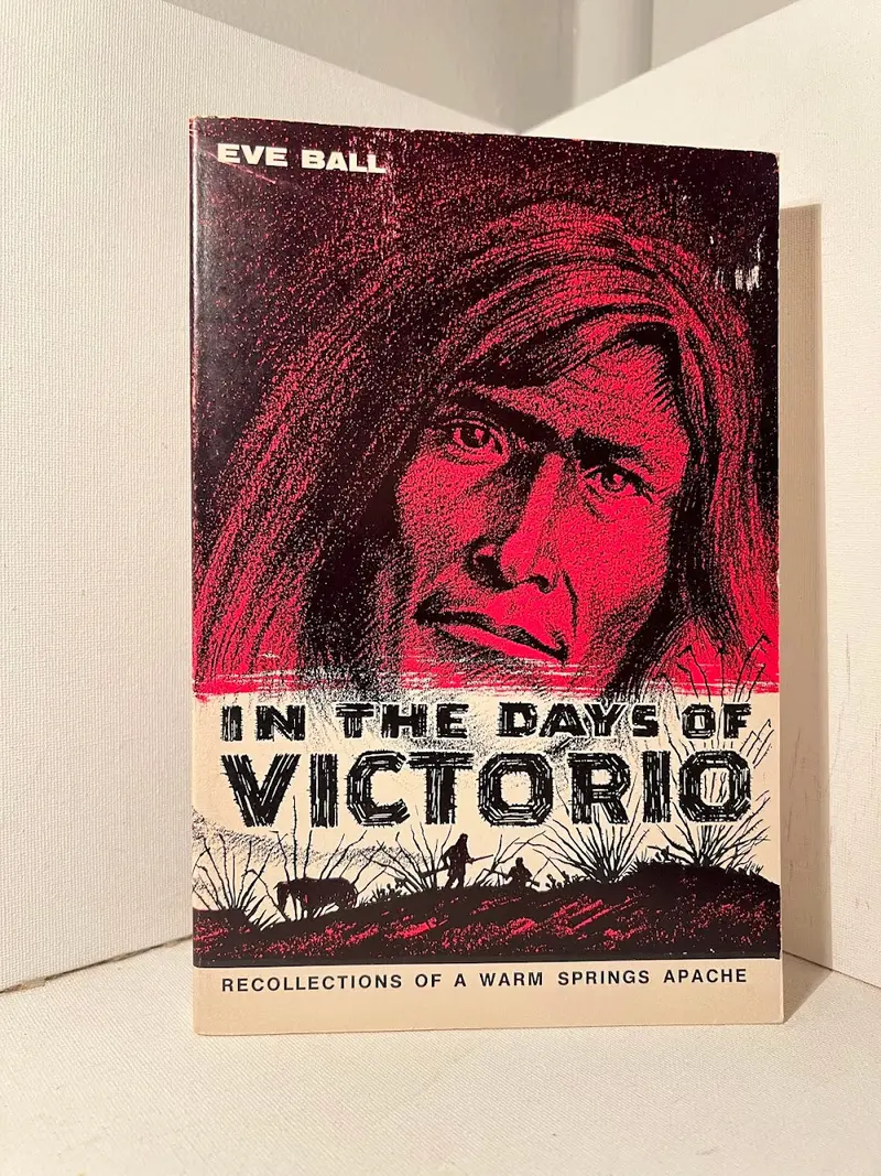 In The Days Of Victorio: Recollections Of A Warm Springs Apache By Eve Ball 1