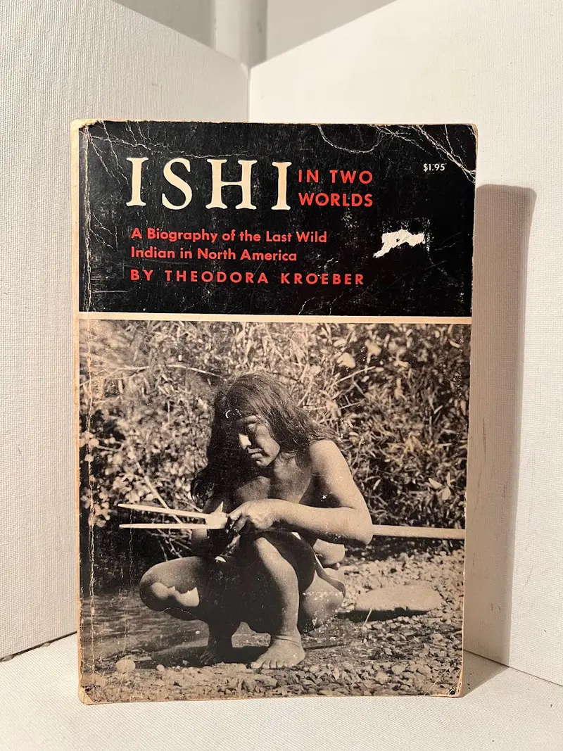 Ishi In Two Worlds: A Biography Of The Last Wild Indian In North America By Theodora Kroeber 1