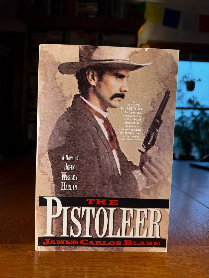 James Carlos Blake'S The Pistoleer: A Biographical Novel Of John Wesley Hardin 1
