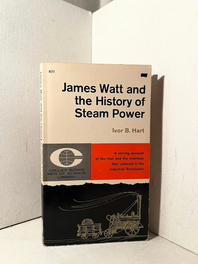 James Watt And The History Of Steam Power: A Scientific Biography By Ivor B. Hart 1