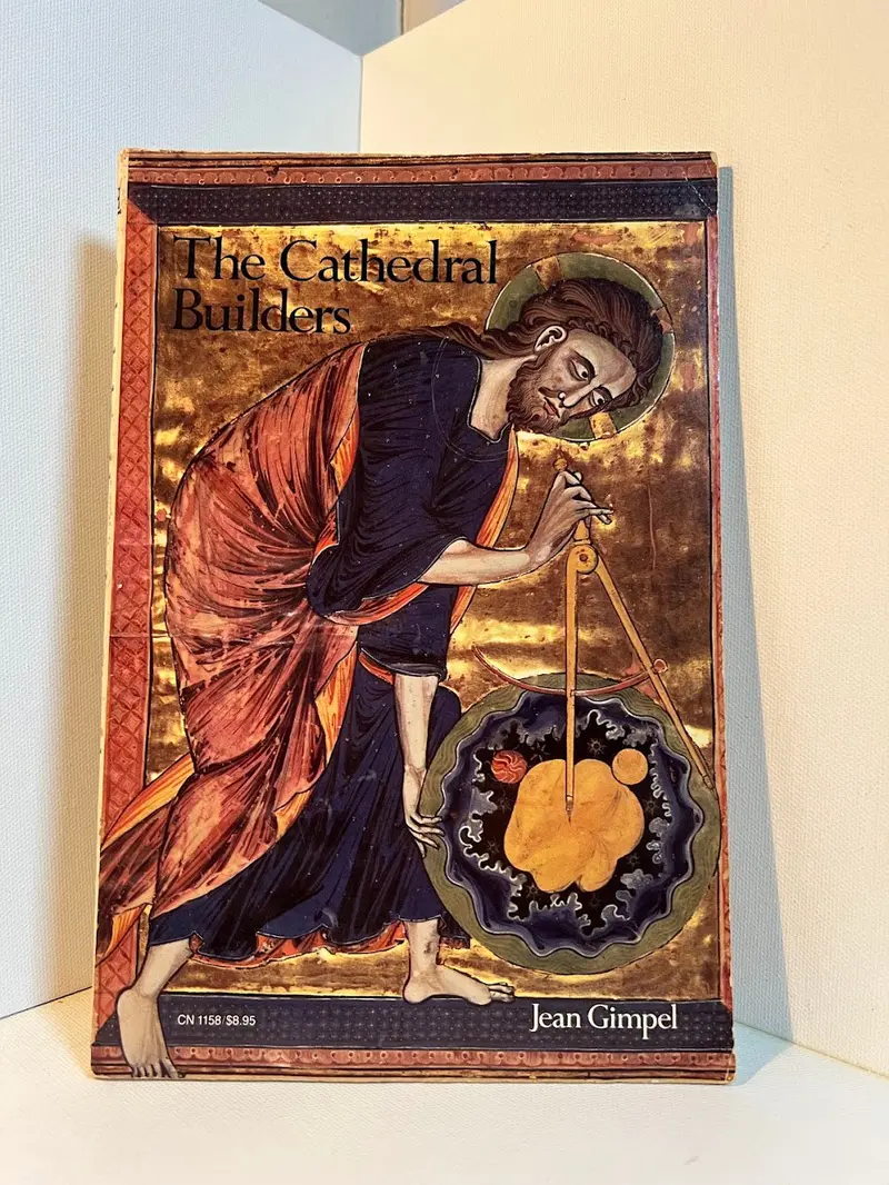 Jean Gimpel'S The Cathedral Builders: The Story Of Gothic Architecture And Its Makers 1