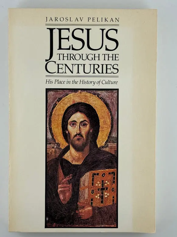 Jesus Through The Centuries: His Place In The History Of Culture By Jaroslav Pelikan 1