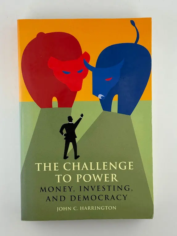 John C. Harrington'S The Challenge To Power: Money, Investing, And Democracy 1
