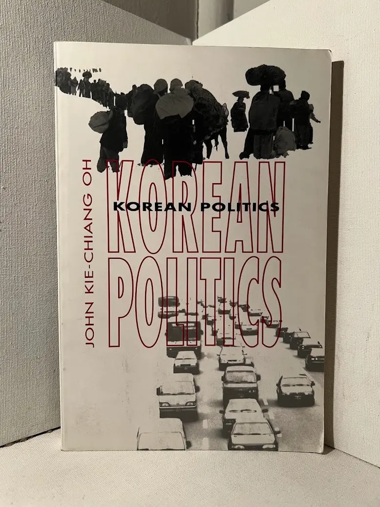 John Kie-Chiang Oh'S Comprehensive Overview Of Korean Governance: Korean Politics 1
