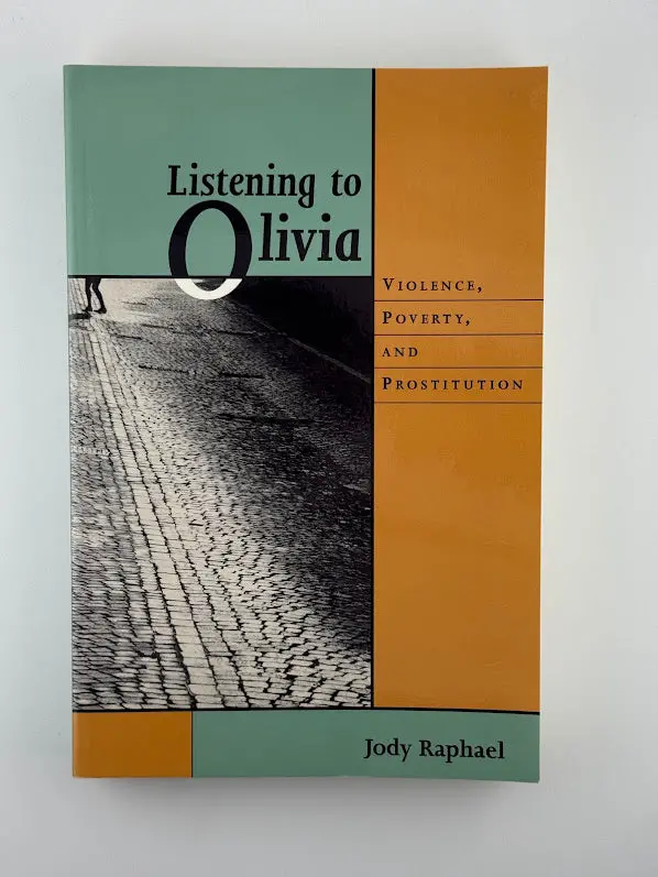 Listening To Olivia: Voices Of Women In Crisis—Violence, Poverty, And Sex Work By Jody Raphael 1