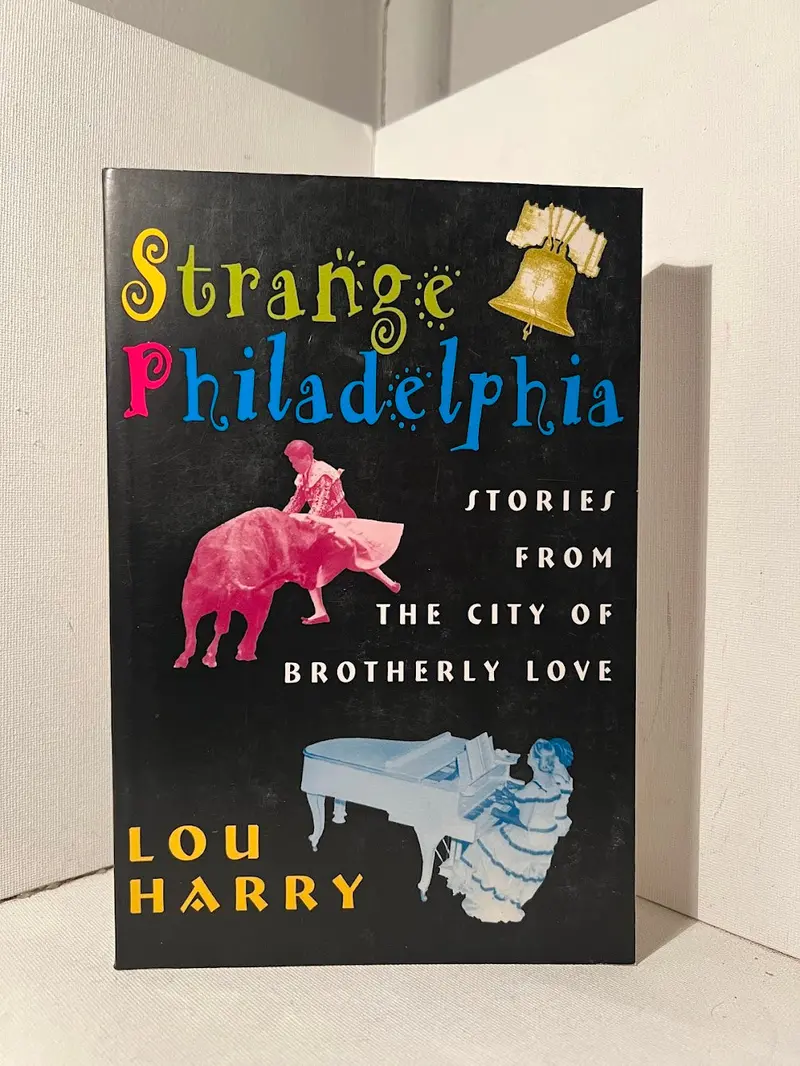 Lou Harry'S 'Strange Philadelphia' – A Quirky Guide To The City'S Oddities And Hidden Histories 1