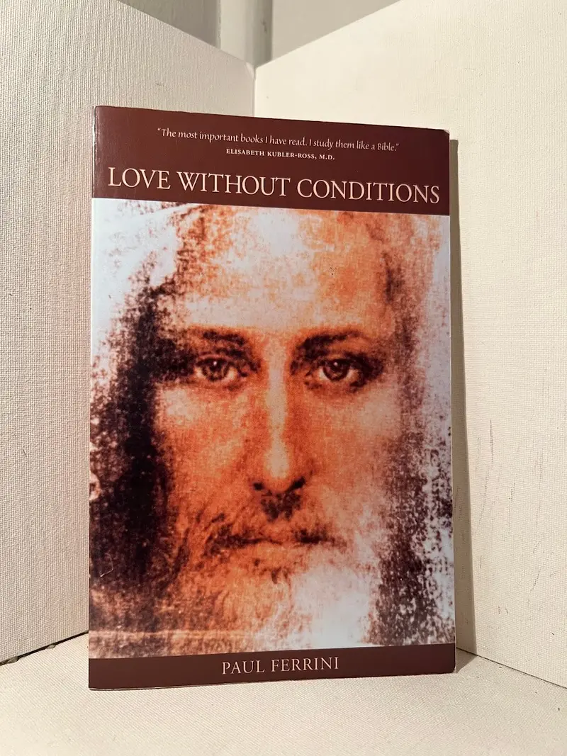 Love Without Conditions: A Guide To Unconditional Self-Acceptance By Paul Ferrini 1