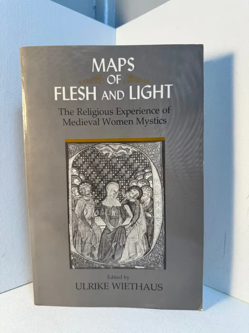 Maps Of Flesh And Light: Medieval Women Mystics’ Spiritual Journeys, Edited By Ulrike Wiethaus 1