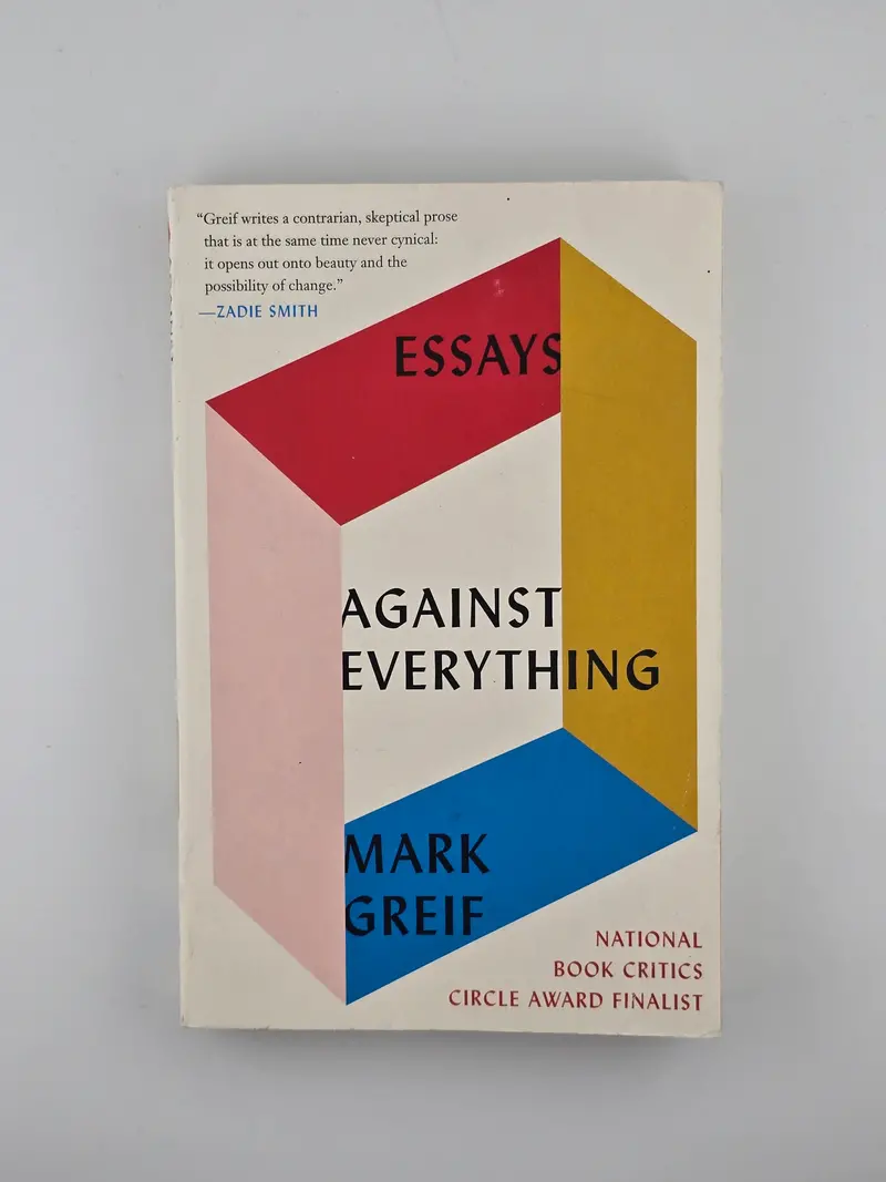Mark Greif’S Against Everything: Essays On Culture, Politics, And The Future 1