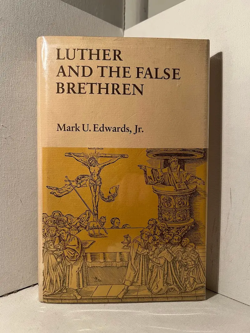 Mark U. Edwards Jr.'S Luther And The False Brethren: Reformation Controversies And Religious Authority 1