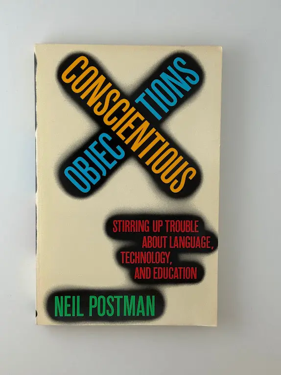Neil Postman'S Conscientious Objections: Stirring Essays On Education, Media, And Technology 1