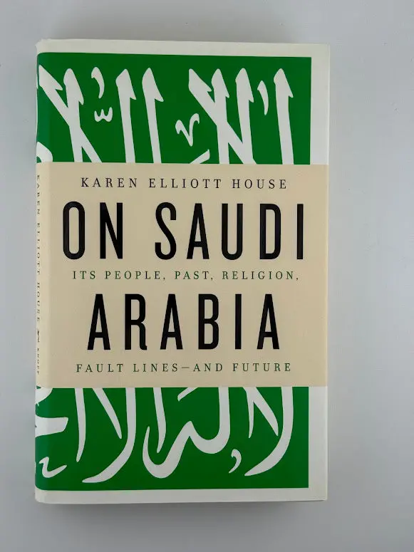 On Saudi Arabia: The Politics Of Oil, Religion, And Power By Karen Elliott House 1