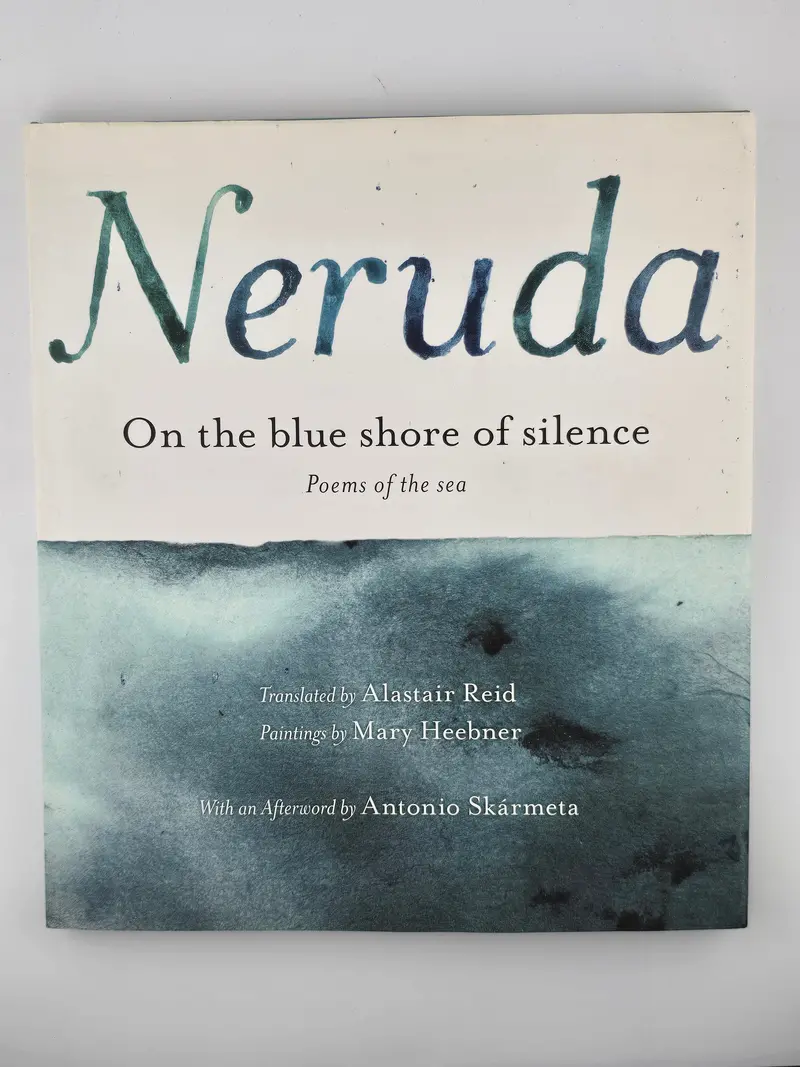 On The Blue Shore Of Silence: A Pablo Neruda Poetry Collection 1