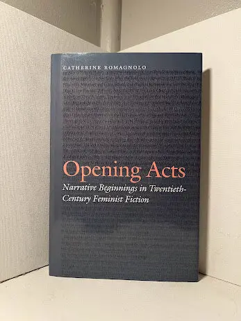Opening Acts: Narrative Beginnings In Twentieth-Century Feminist Fiction By Catherine Romagnolo 1