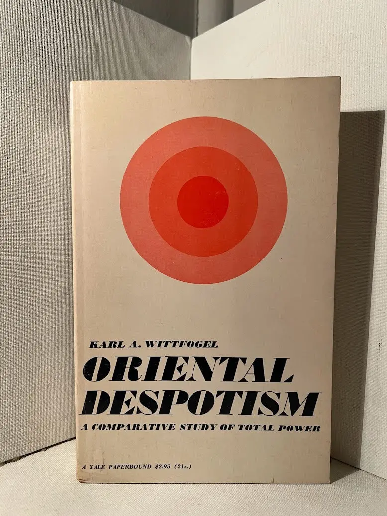 Oriental Despotism: A Comparative Study Of Total Power By Karl A. Wittfogel 1