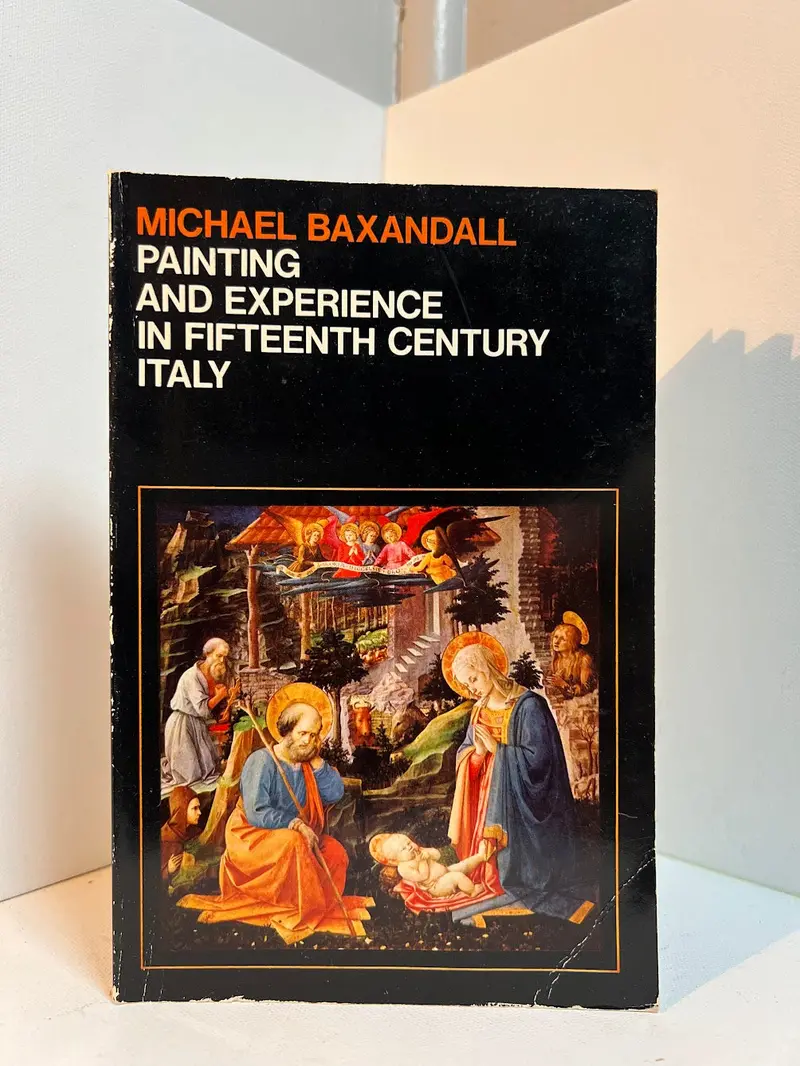 Painting And Experience In 15Th-Century Italy: A Social History Of Visual Culture By Michael Baxandall 1