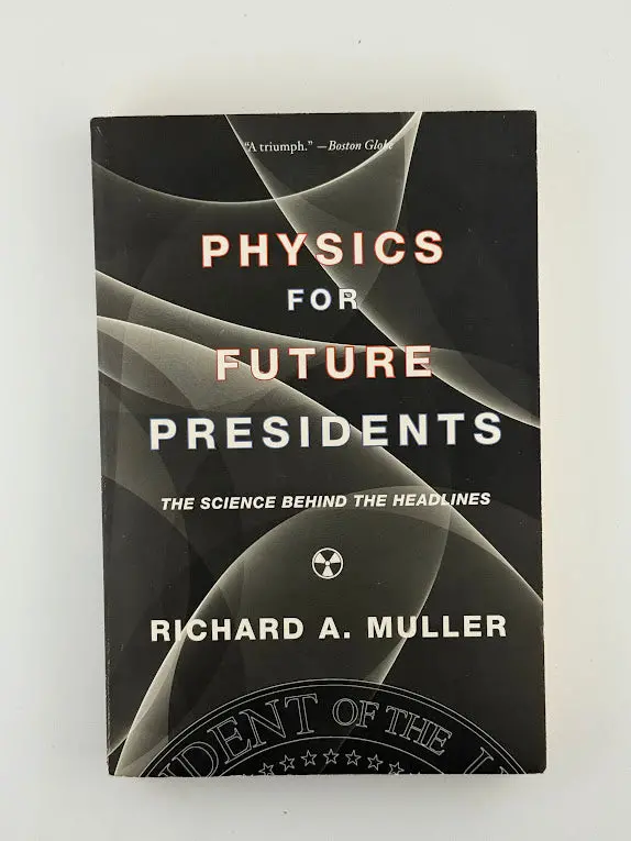 Physics For Future Presidents: The Science Behind The Headlines By Richard A. Muller 1
