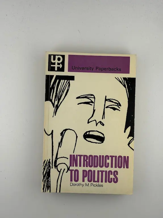 Politics Unpacked: An Introductory Guide By Dorothy M. Pickles 1