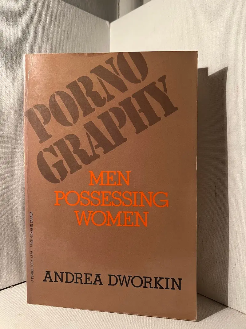Pornography: Men Possessing Women — A Feminist Critique By Andrea Dworkin 1