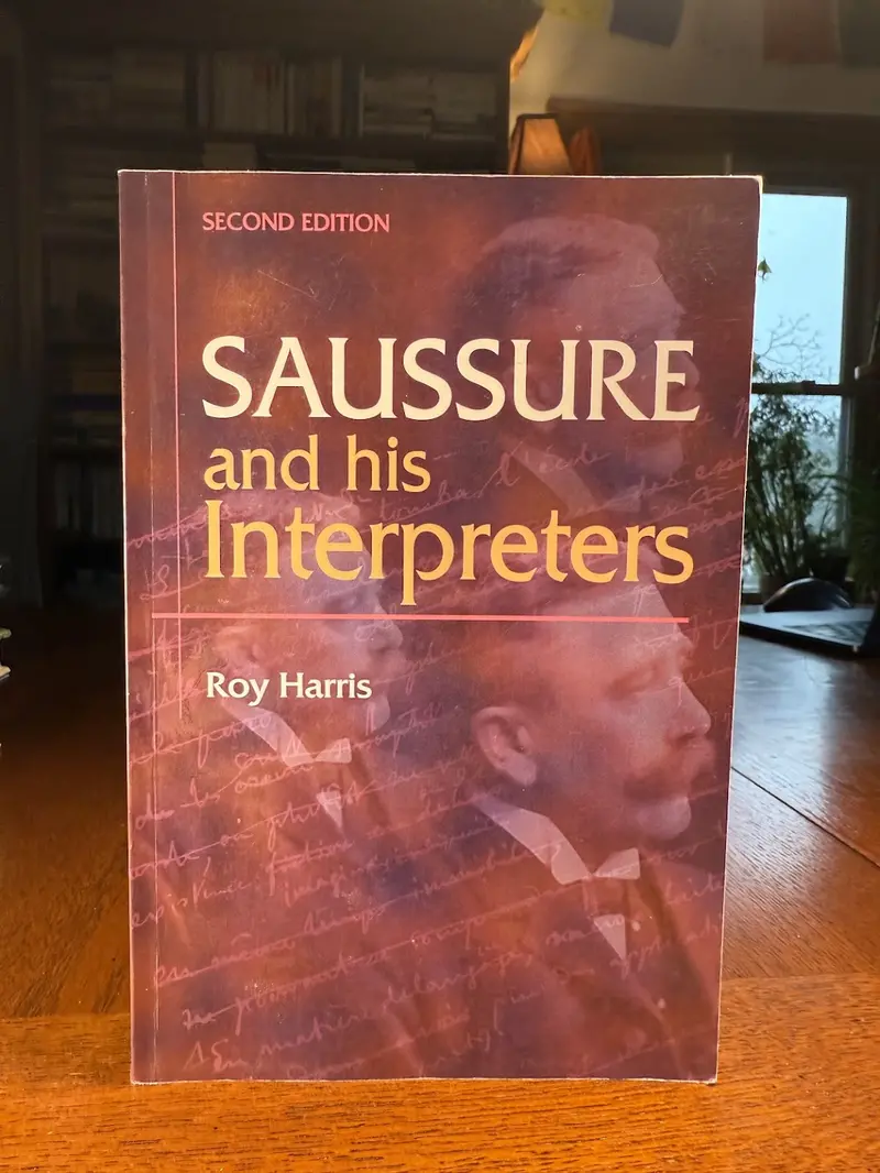 Roy Harris'S Saussure And His Interpreters: Linguistics, Semiotics, And The Legacy Of Structuralism 1